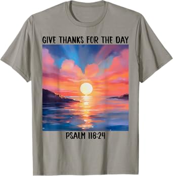 Give-Thanks For The-Day Bible Verse Christian Sunset Faith T-Shirt
