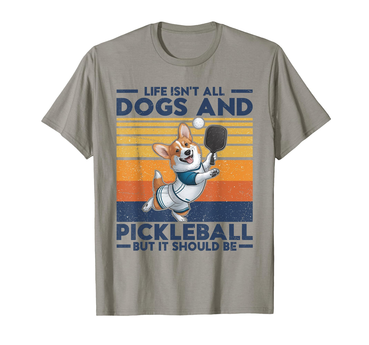 Life Isn't All Dogs And Pickleball. Corgi Dog and pickleball T-Shirt for Men Women Kids