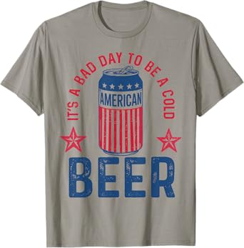 It's A Bad Day to Be A Cold American Beer Flag Patriotic Men T-Shirt