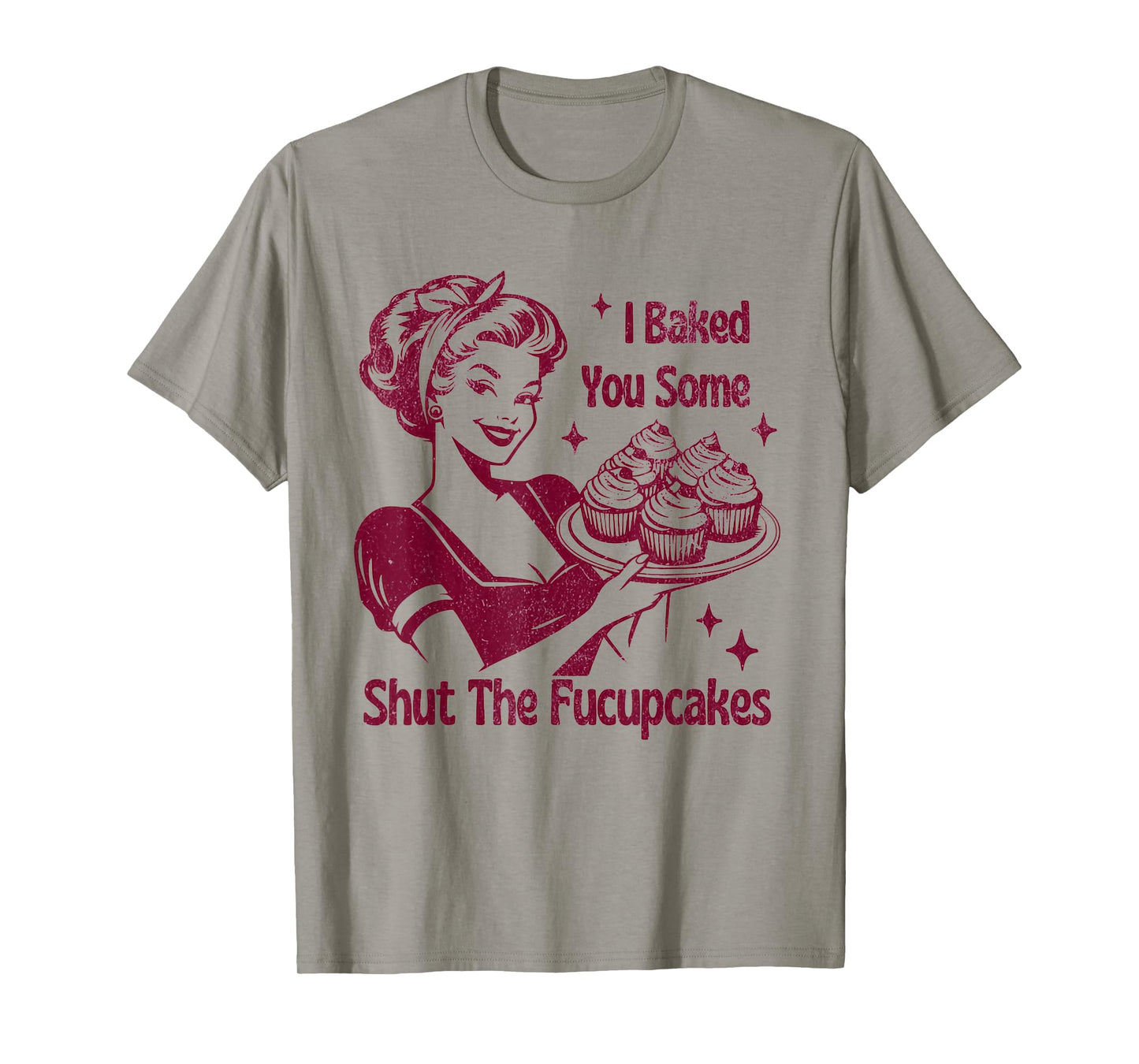 Shut The Fucupcakes Housewife Funny Sarcastic Mother's Day T-Shirt
