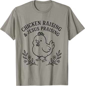 Chicken Raising & Jesus Praising Religious Christians Funny T-Shirt