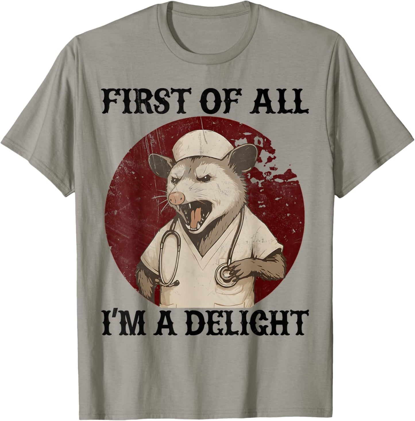 First Of All I'm A Delight opossum Nurse Funny possum Nurse T-Shirt