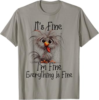 I'm Fine It's F.i.n.e Everything Is Fine Chicken Funny T-Shirt