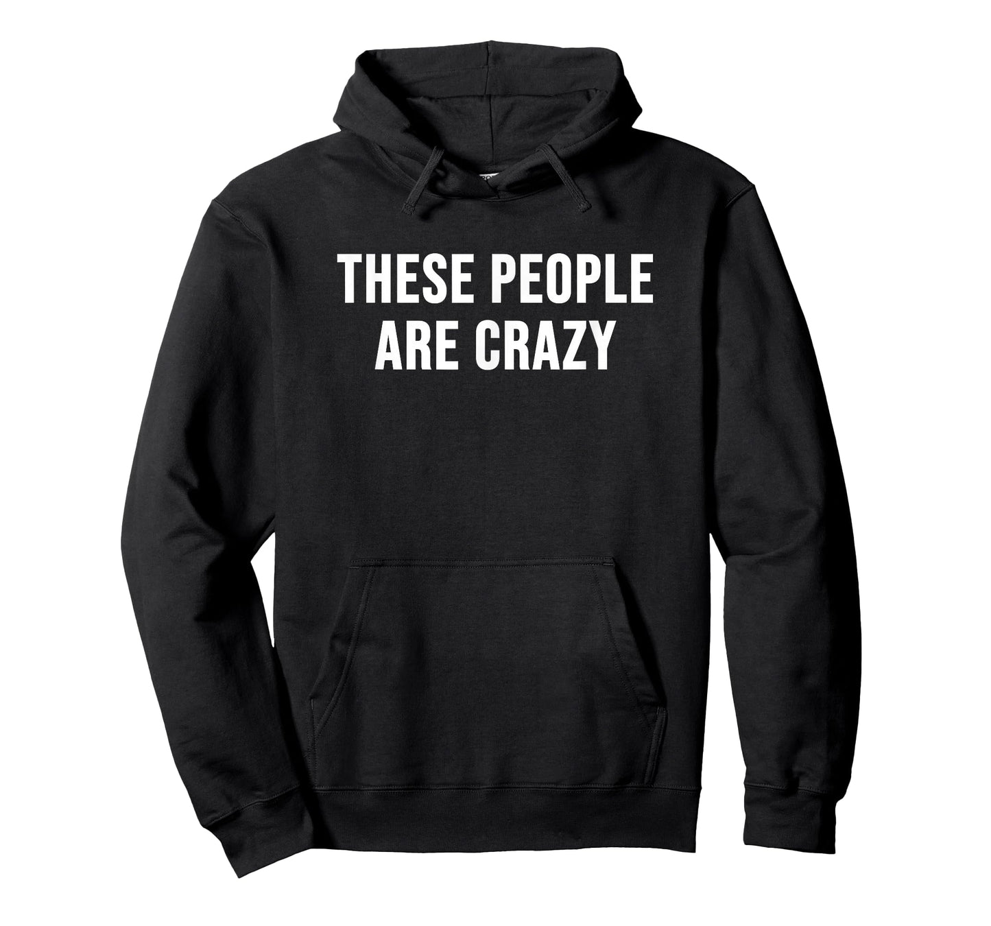 These People are Crazy T-Shirt - Hoodie | Black