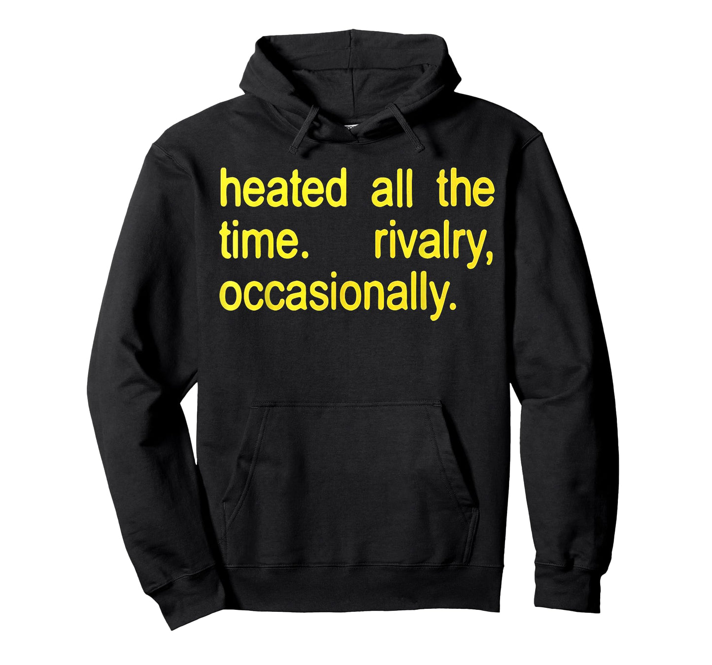 Heated All The time Rivalry Occasionally Text T-Shirt - Hoodie | Black
