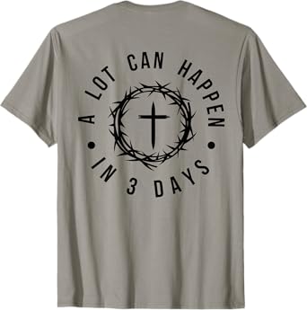 A Lot Can Happen In Three Days Jesus Has Risen Easter T-Shirt