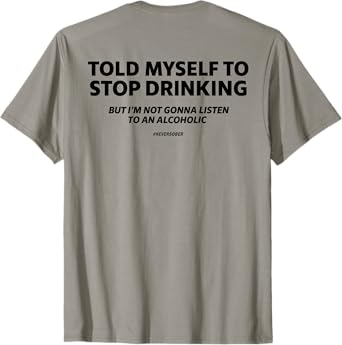Told myself to stop drinking joke T-Shirt