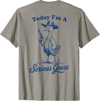 Today I'm A Serious Goose Funny Cowboy Goose T-Shirt