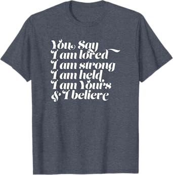 Womens You Say I am Loved Strong Held Yours T-Shirt
