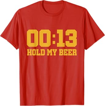 13 Seconds Hold my beer T-Shirt
