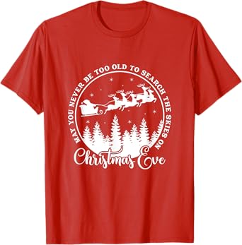 Christmas Xmas May You Never Be Too Old On Christmas Eve T-Shirt