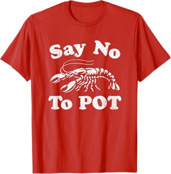 Say No To Pot Funny Crawfish Boil Mardi Gras Cajun Party T-Shirt