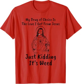 My Drug of Choice Is Jesus Funny Weed 420 T-Shirt Gift T-Shirt