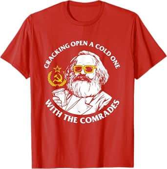 Crack Open A Cold One With The Comrades - Karl Marx T-Shirt