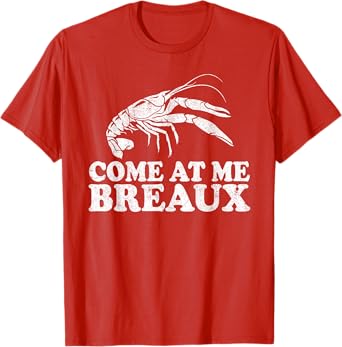 Come At Me Breaux Funny Crawfish Boil Mardi Gras Cajun T-Shirt