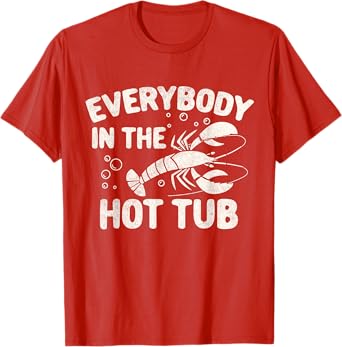 Crawfish Boil Funny Crayfish Everybody In The Hot Tub Men T-Shirt