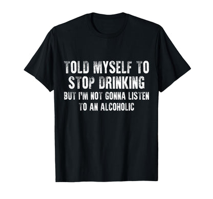 Told Myself To Stop Drinking - Funny Drinking Joke T-Shirt