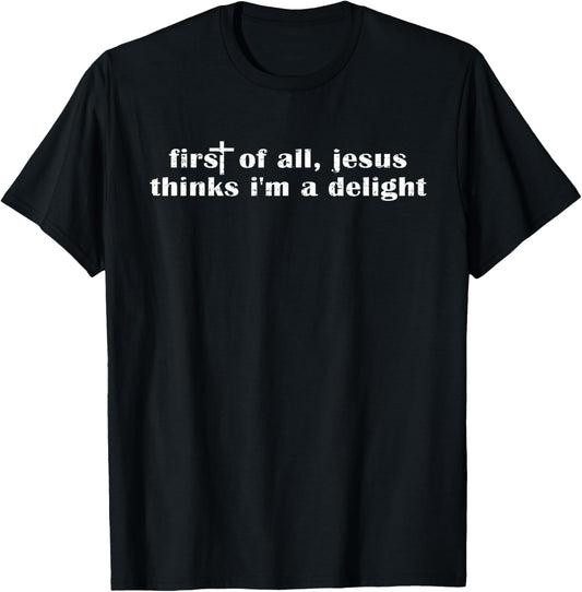 Retro Vintage Funny First of All Jesus Thinks I'm A Delight T-Shirt - T-Shirt | Black