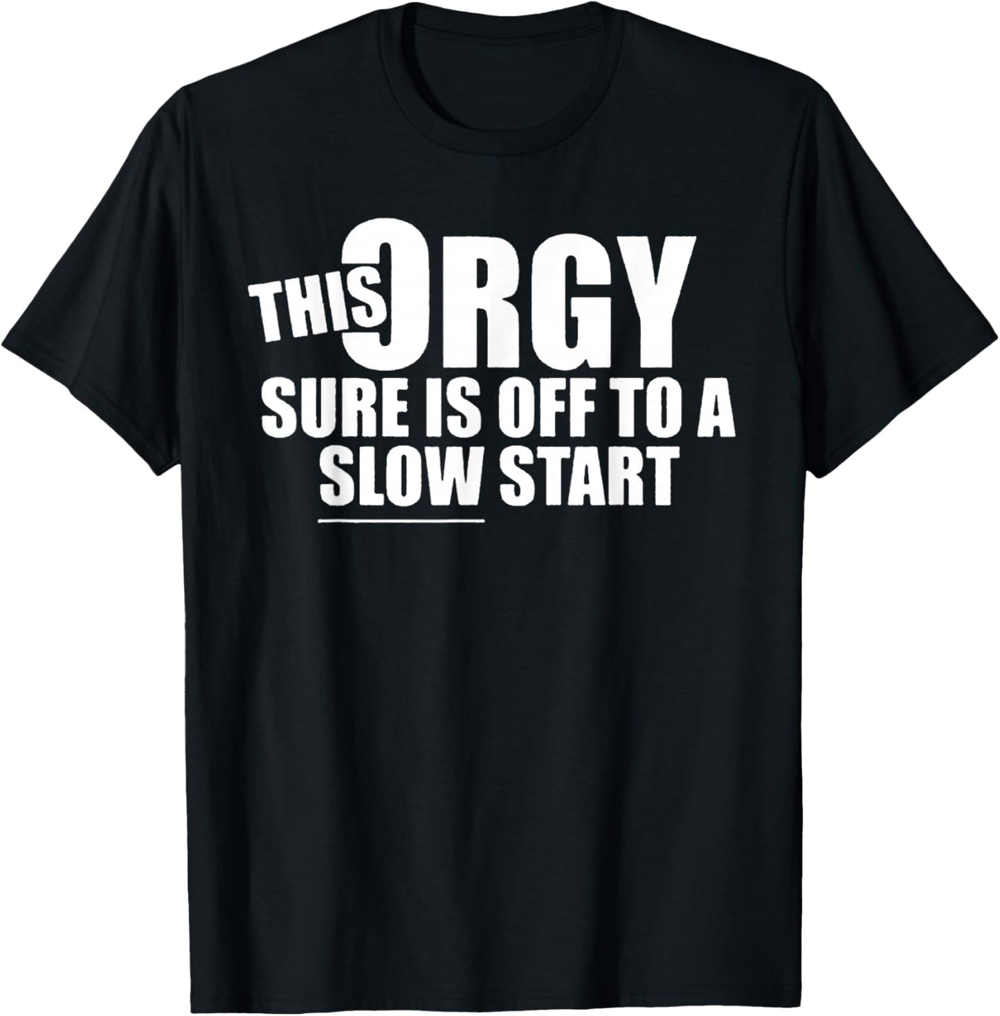 This Orgy Sure is Off to A Slow Start Quote T-Shirt - T-Shirt | Black