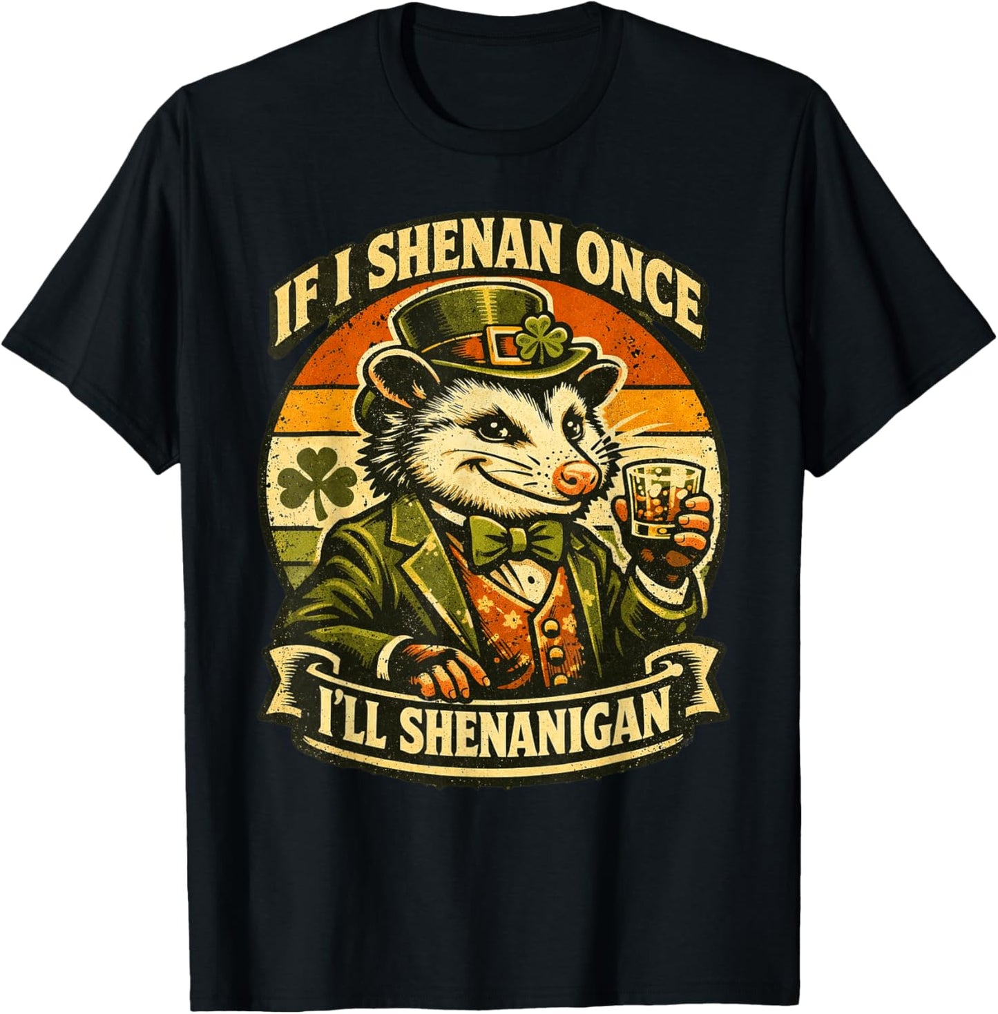 Possum If I Shenan Once I'll Shenanigan Fun St Patricks Day T-Shirt - T-Shirt | Black