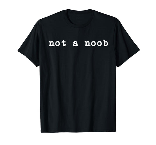 Not a Noob T-Shirt