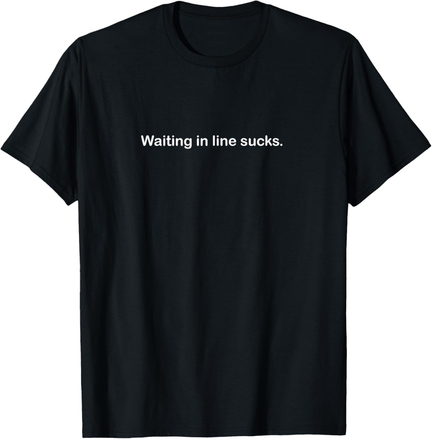 Waiting in line sucks T-Shirt