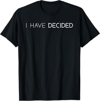 I Have Decided Christian Baptism Tee Bible Lover T-Shirt