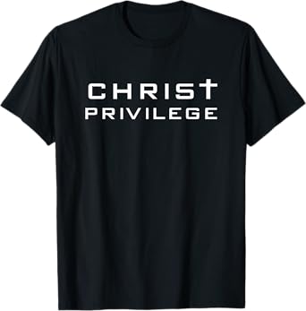 Christ Privilege T-Shirt