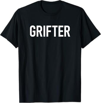 Grifter, Funny, Jokes, Sarcastic T-Shirt