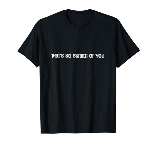 Funny That's So Skibidi Of You Gen Alpha Slang Rizz T-Shirt