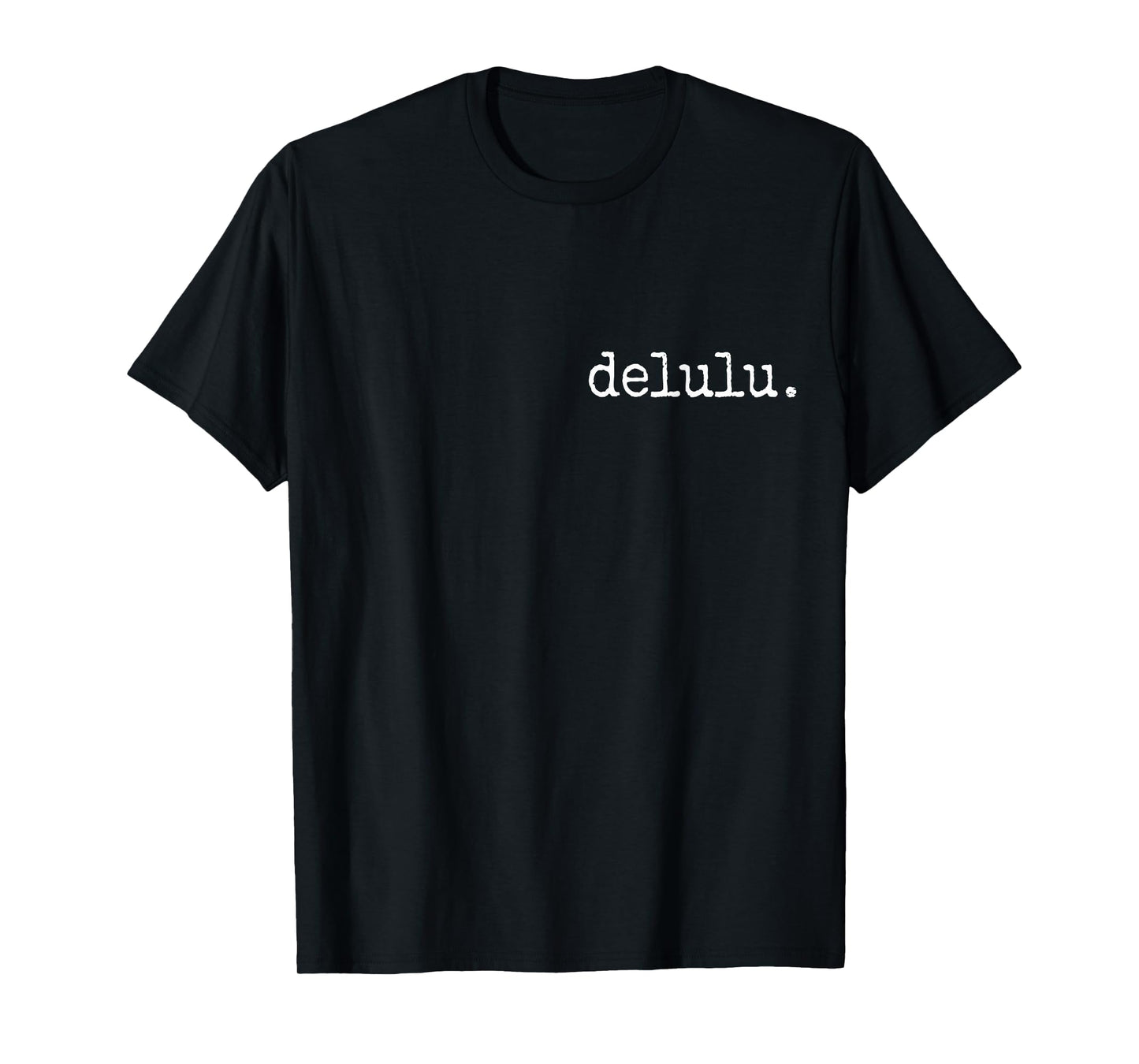 delulu. Trendy Funny Proud Being Delusional Statement T-Shirt