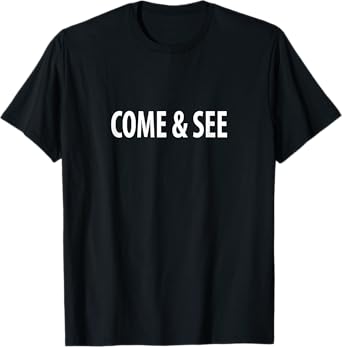 Come & See - T-Shirt