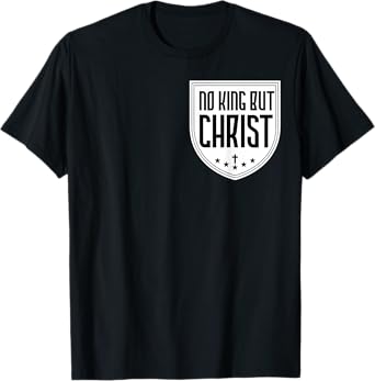 No King But Christ Jesus Messiah Christianity Christians T-Shirt