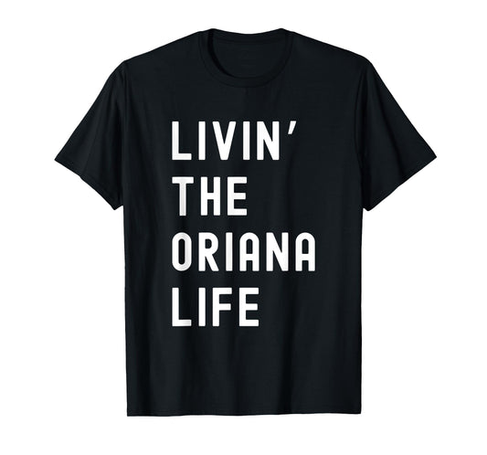 Oriana Living The Oriana Life Name Funny T-Shirt