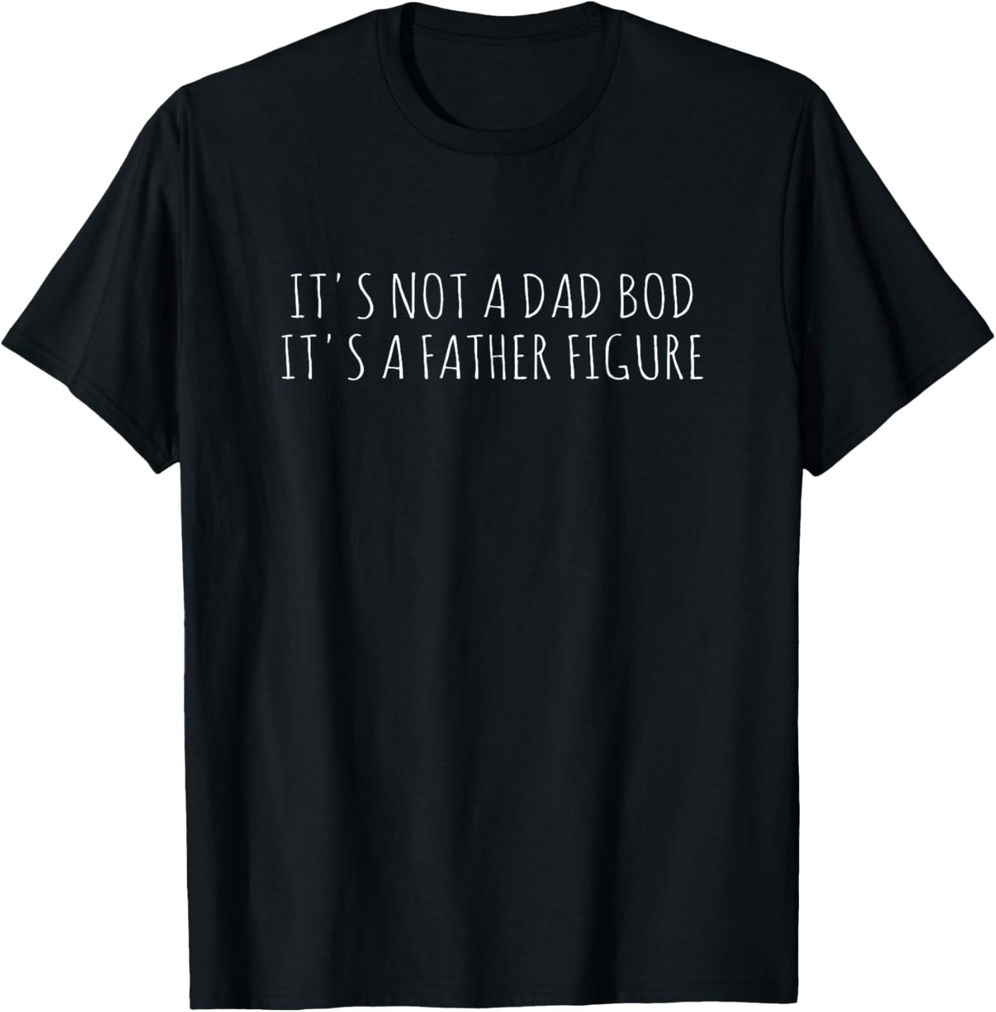 It's Not A Dad Bod It's A Father Figure T-Shirt