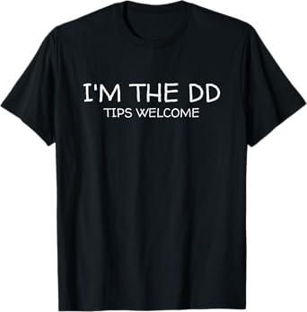 I'm the DD Designated Driver Tips Welcome Funny Sober Driver T-Shirt