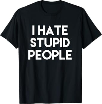I Hate Stupid People T-Shirt