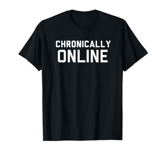 Chronically Online meme T-Shirt