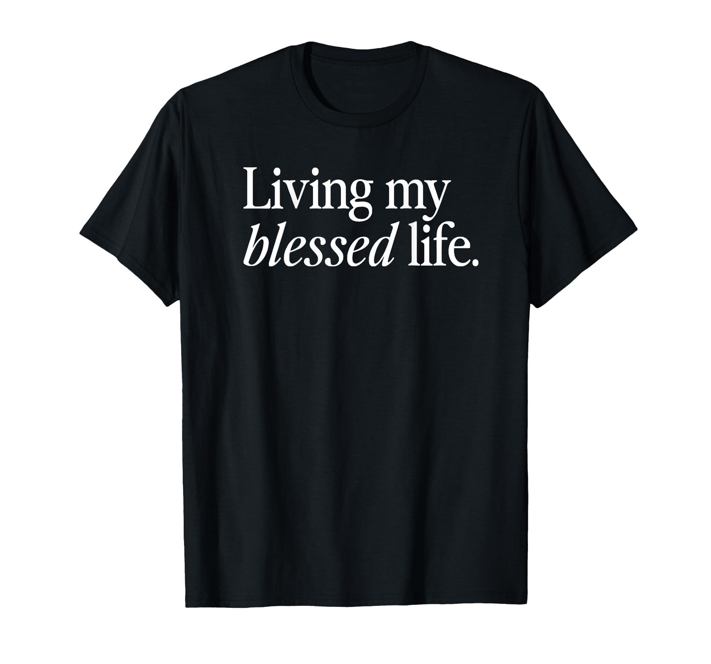 living my blessed life T-Shirt