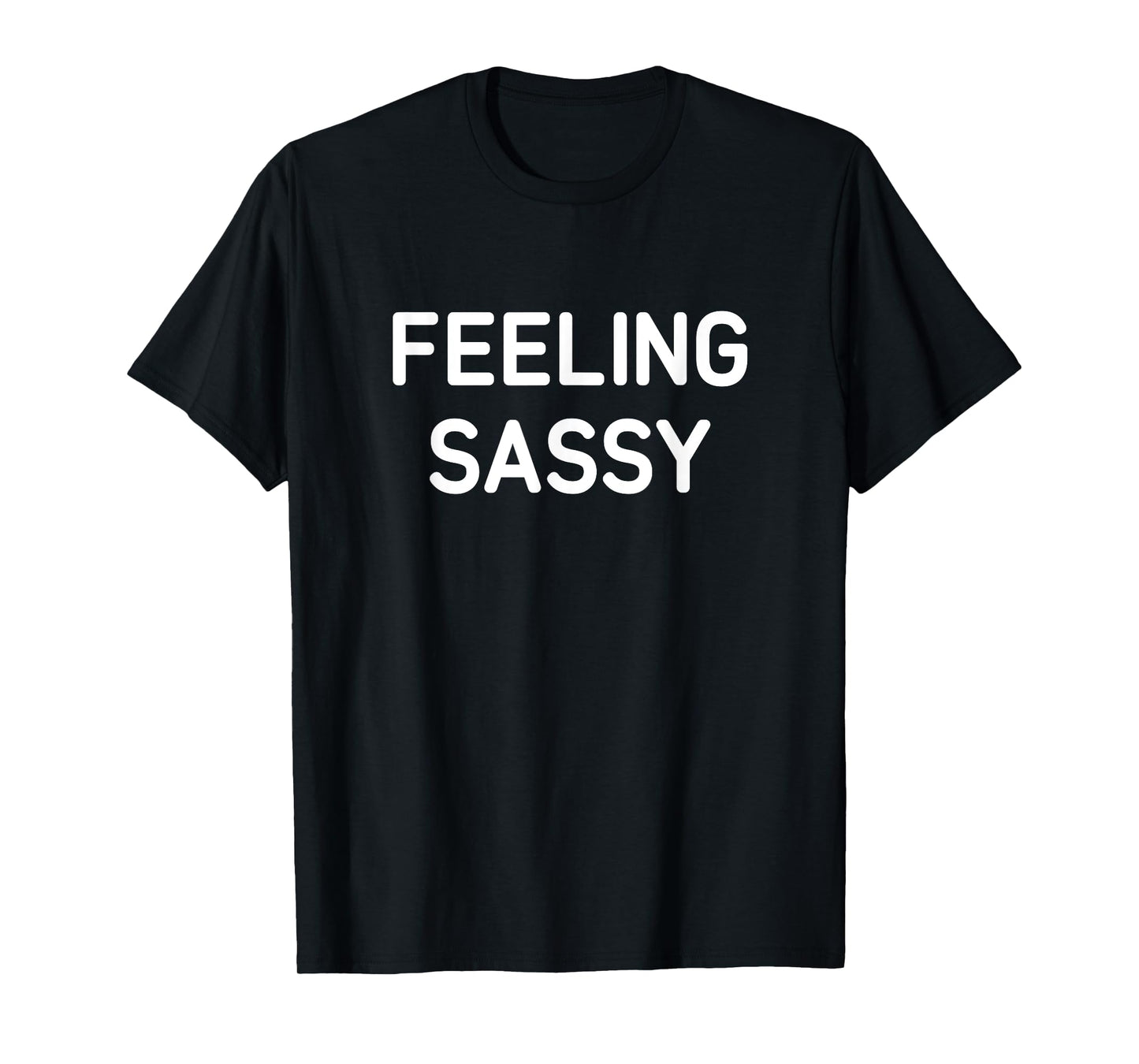 Feeling Sassy, Funny, Jokes, Sarcastic T-Shirt