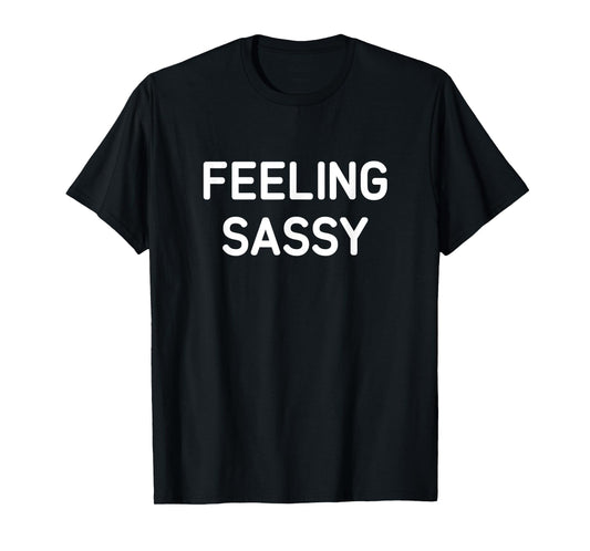 Feeling Sassy, Funny, Jokes, Sarcastic T-Shirt