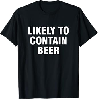Likely to Contain Beer T-Shirt