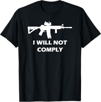 I Will Not Comply AR15 AR-15 Come And Try To Take It Gun T-Shirt
