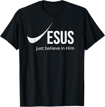 Jesus Just Believe in Him Christian Tee for Men and Women T-Shirt
