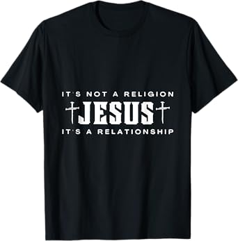 Jesus It's Not Religion It's A Relationship Christian T-Shirt