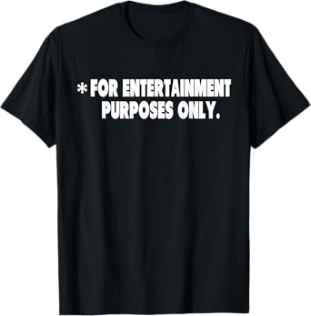 For Entertainment Purposes Only comical funny one liners T-Shirt