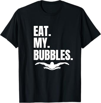 Shirt Eat My Bubbles for Swim Team, Great Gift for Swimmer T-Shirt