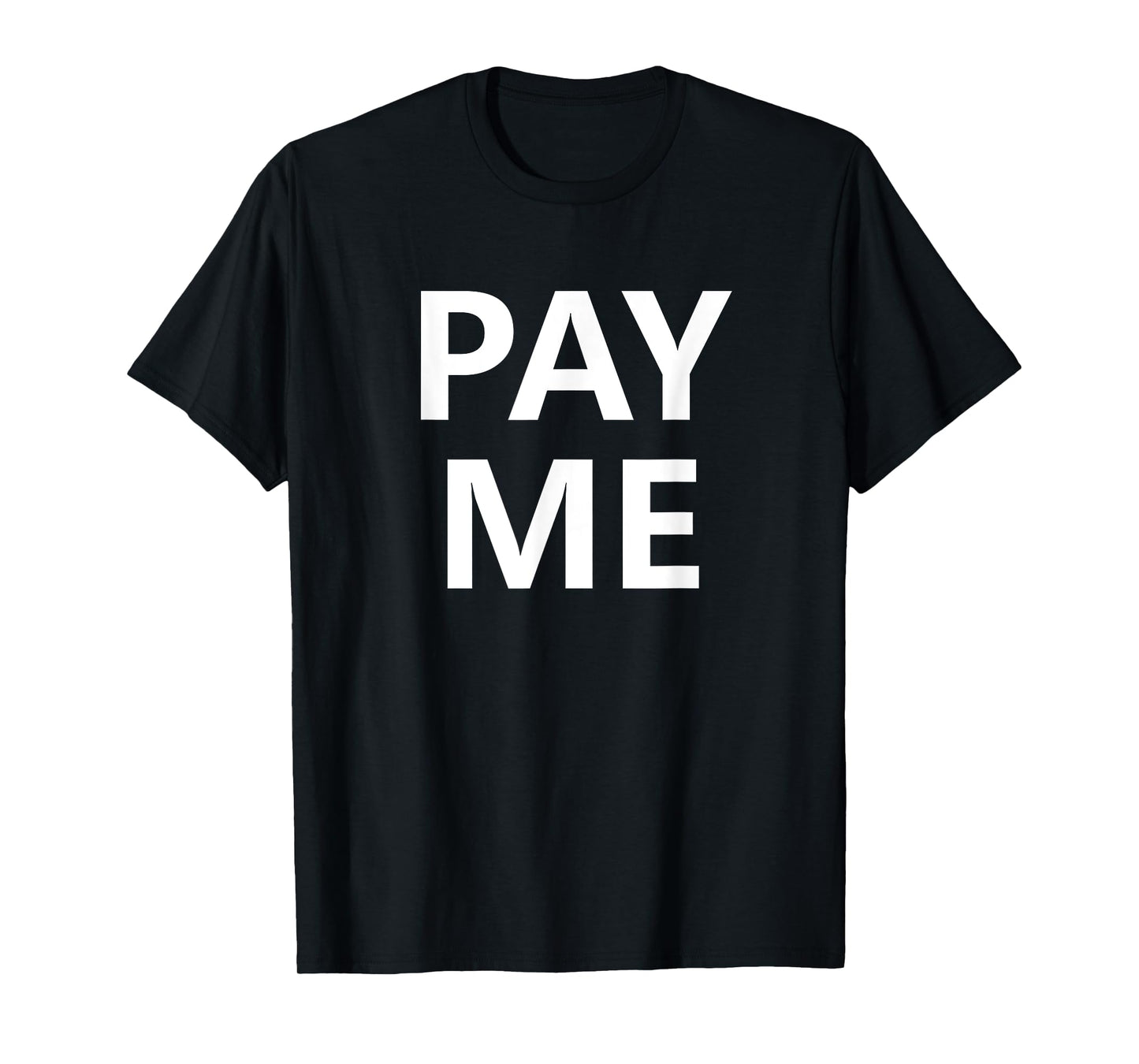 Pay Me, Funny, Jokes, Sarcastic T-Shirt
