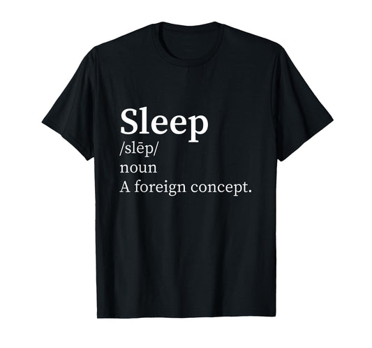 Funny Definition Sleep a Foreign Concept New Parent Insomnia T-Shirt
