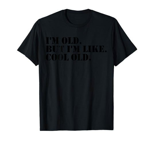 I'm Old But I'm Like Cool Old funny jokes sarcastic T-Shirt